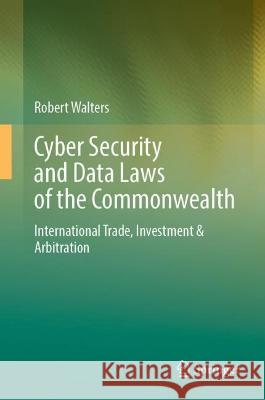 Cybersecurity and Data Laws of the Commonwealth Robert Walters 9789819939343