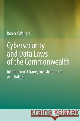 Cybersecurity and Data Laws of the Commonwealth Robert Walters 9789819939374