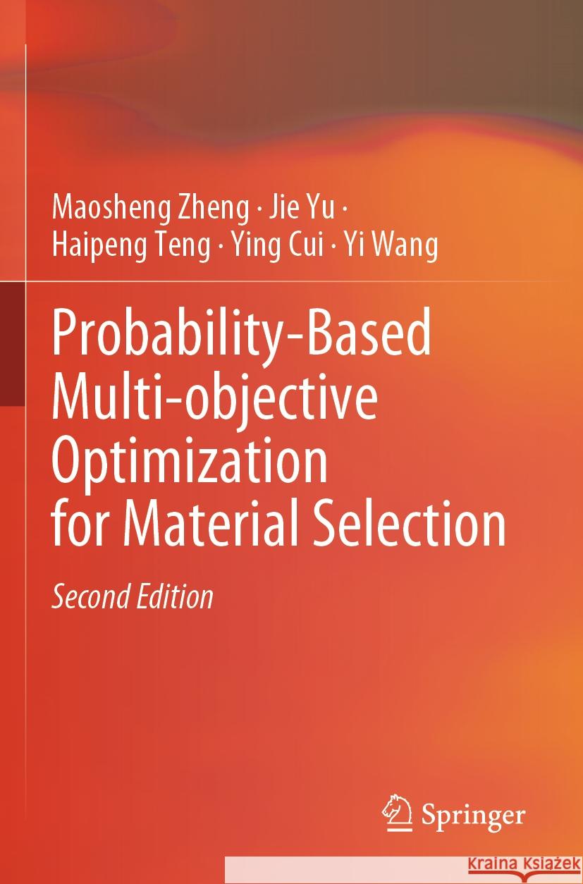 Probability-Based Multi-objective Optimization for Material Selection Maosheng Zheng, Jie Yu, Teng, Haipeng 9789819939411 Springer Nature Singapore