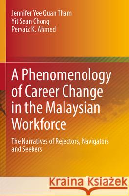 A Phenomenology of Career Change in the Malaysian Workforce Jennifer Yee Quan Tham, Yit Sean Chong, Pervaiz K. Ahmed 9789819939954 Springer Nature Singapore