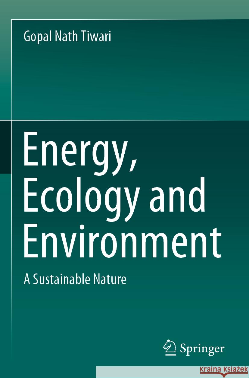 Energy, Ecology and Environment Gopal Nath Tiwari 9789819939992