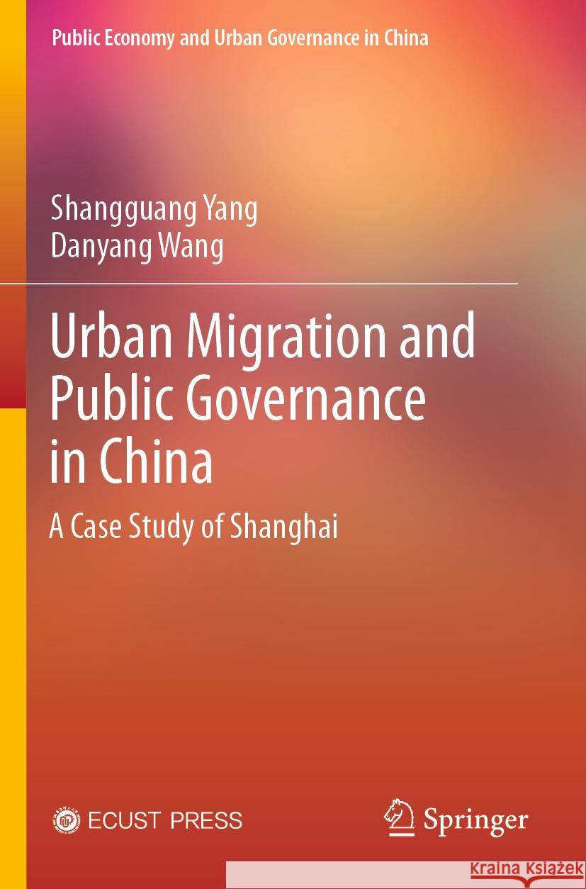 Urban Migration and Public Governance in China Shangguang Yang, Danyang Wang 9789819940547