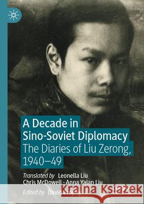 A Decade in Sino-Soviet Diplomacy: The Diaries of Liu Zerong, 1940-49 David Brophy Leonella Liu Chris McDowell 9789819940813 Palgrave MacMillan