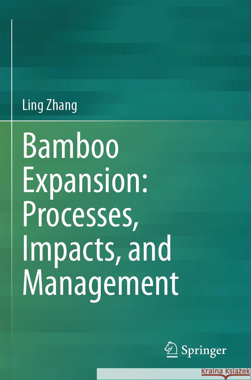 Bamboo Expansion: Processes, Impacts, and Management Ling Zhang 9789819941155