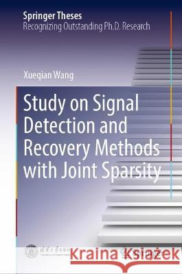Study on Signal Detection and Recovery Methods with Joint Sparsity Xueqian Wang 9789819941162 Springer Nature Singapore