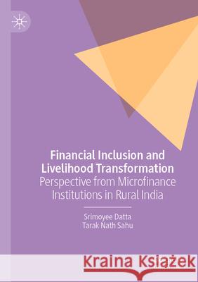 Financial Inclusion and Livelihood Transformation Srimoyee Datta, Tarak Nath Sahu 9789819941438