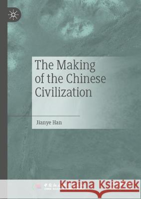 The Making of the Chinese Civilization Jianye Han Zequan Liu Jian Hou 9789819942121 Palgrave MacMillan