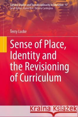 Sense of Place, Identity and the Revisioning of Curriculum Terry Locke 9789819942657 Springer Nature Singapore