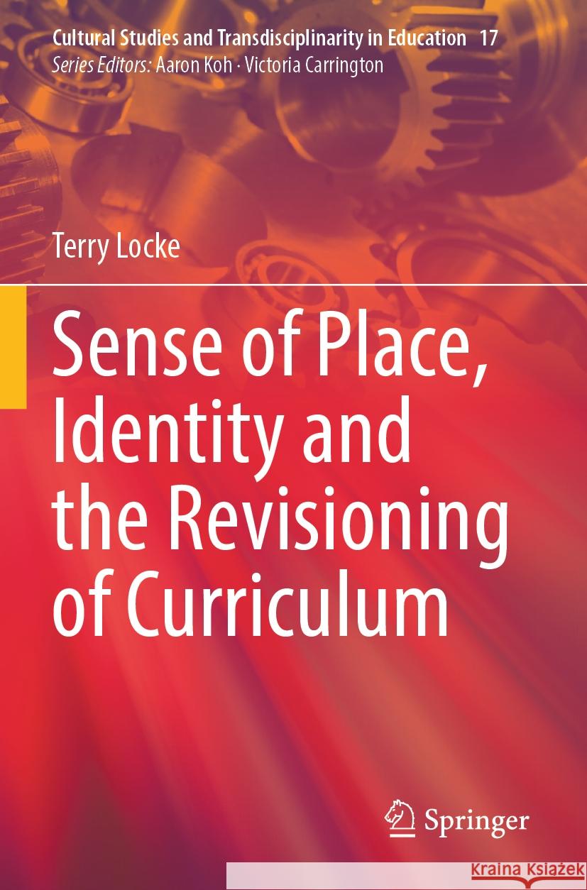 Sense of Place, Identity and the Revisioning of Curriculum Terry Locke 9789819942688 Springer Nature Singapore