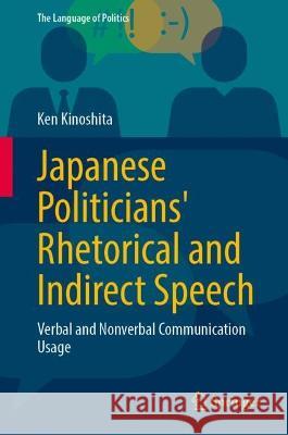 Japanese Politicians’ Rhetorical and Indirect Speech Ken Kinoshita 9789819942947 Springer Nature Singapore