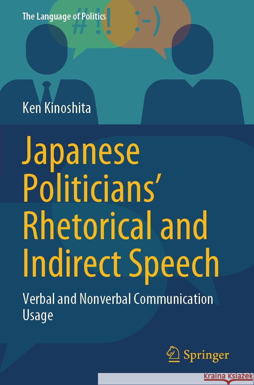 Japanese Politicians’ Rhetorical and Indirect Speech Ken Kinoshita 9789819942978 Springer Nature Singapore