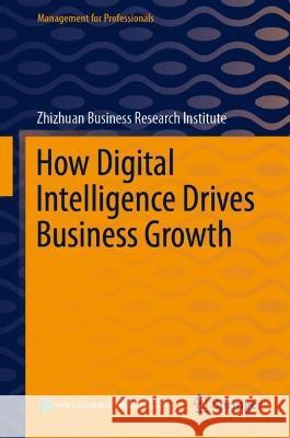 How Digital Intelligence Drives Business Growth Zhizhuan Business Research Institute     Wu Na Yi Long 9789819942985 Springer