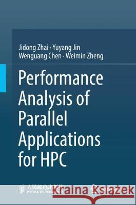 Performance Analysis of Parallel Applications for HPC Jidong Zhai, Yuyang Jin, Wenguang Chen 9789819943654