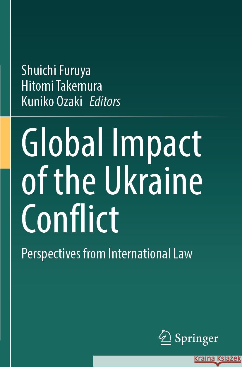 Global Impact of the Ukraine Conflict: Perspectives from International Law Shuichi Furuya, Hitomi Takemura, Kuniko Ozaki 9789819943760 Springer Verlag, Singapore