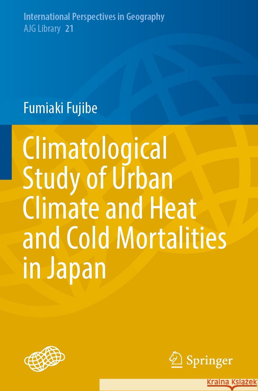 Climatological Study of Urban Climate and Heat and Cold Mortalities in Japan Fumiaki Fujibe 9789819943883 Springer Nature Singapore