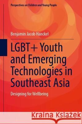 LGBT+ Youth and Emerging Technologies in Southeast Asia Benjamin Hanckel 9789819943937 Springer Nature Singapore