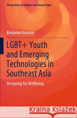 LGBT+ Youth and Emerging Technologies in Southeast Asia Benjamin Hanckel 9789819943968 Springer Nature Singapore