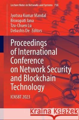 Proceedings of International Conference on Network Security and Blockchain Technology: Icnsbt 2023 Jyotsna Kumar Mandal Biswapati Jana Tzu-Chuen Lu 9789819944323 Springer