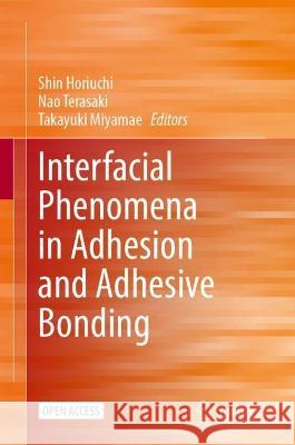 Interfacial Phenomena in Adhesion and Adhesive Bonding  9789819944552 Springer Nature Singapore