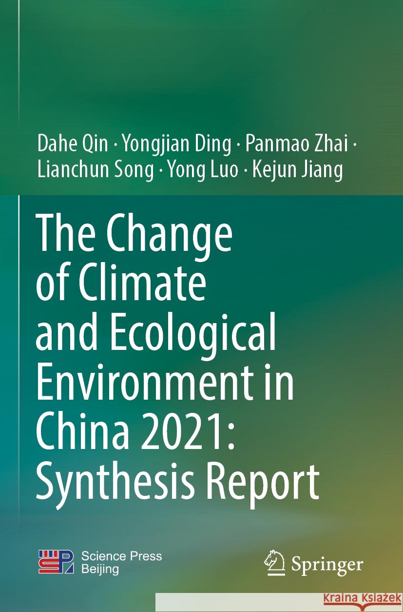 The Change of Climate and Ecological Environment in China 2021: Synthesis Report Dahe Qin Yongjian Ding Panmao Zhai 9789819944897