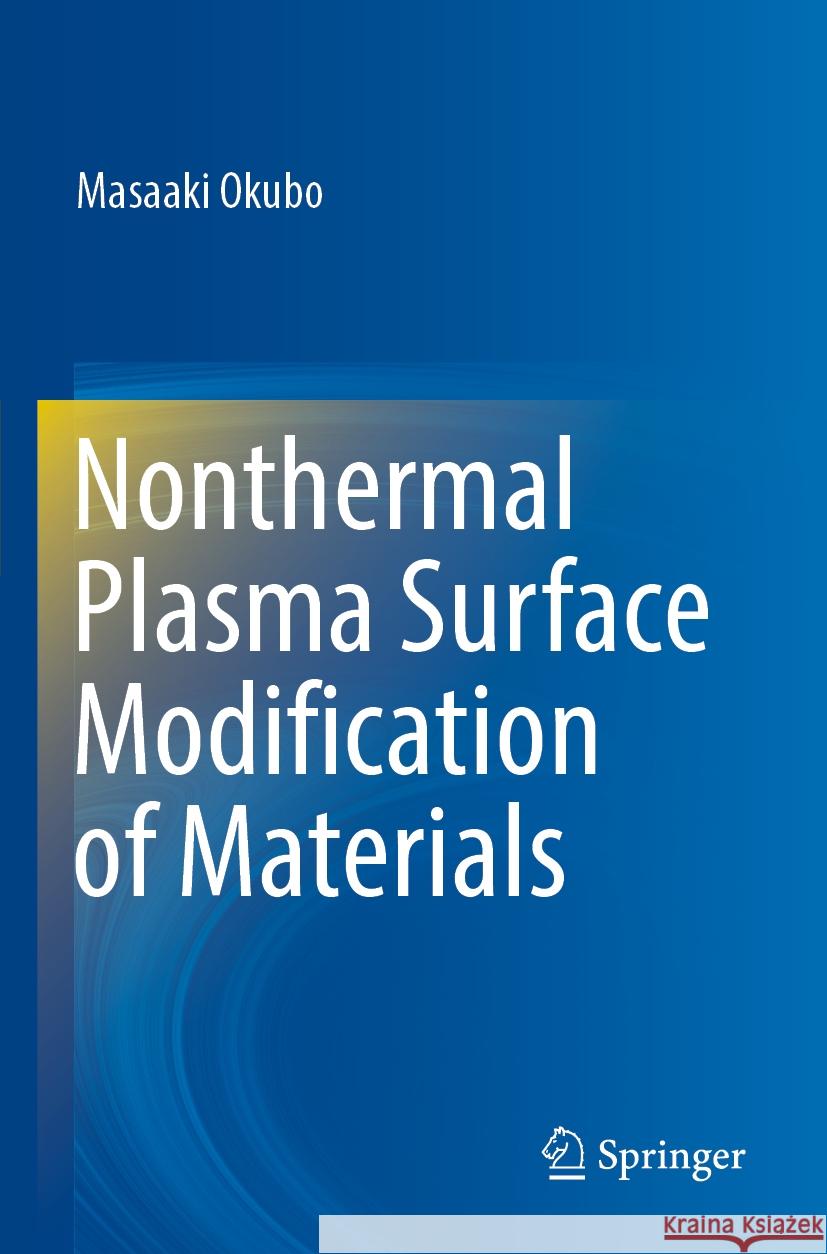 Nonthermal Plasma Surface Modification of Materials Okubo, Masaaki 9789819945085