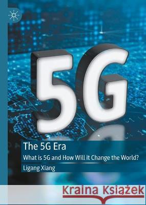 The 5G Era Ligang Xiang 9789819945337