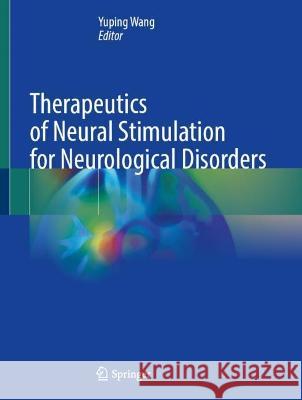 Therapeutics of Neural Stimulation for Neurological Disorders  9789819945375 Springer Nature Singapore
