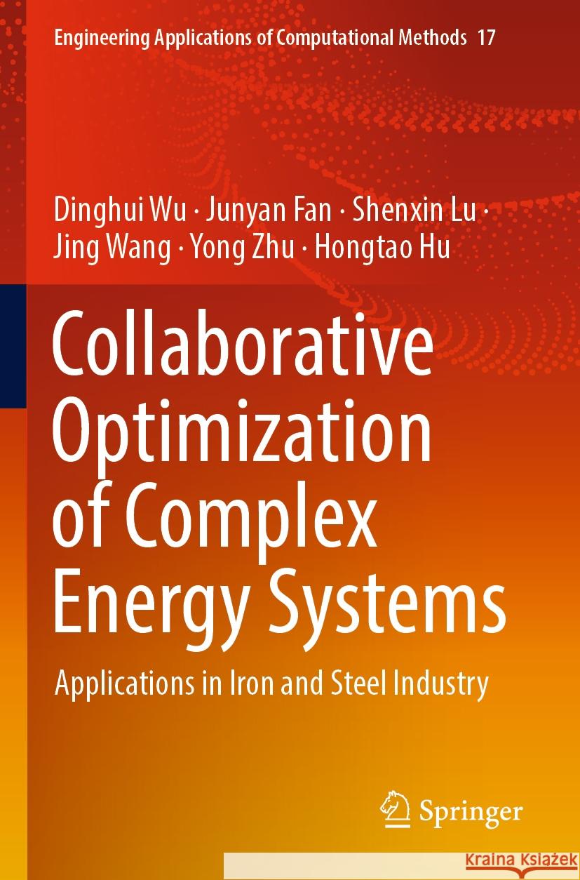 Collaborative Optimization of Complex Energy Systems Dinghui Wu, Junyan Fan, Shenxin Lu 9789819945528 Springer Nature Singapore