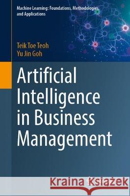 Artificial Intelligence in Business Management Teik Toe Teoh Yu Jin Goh 9789819945573