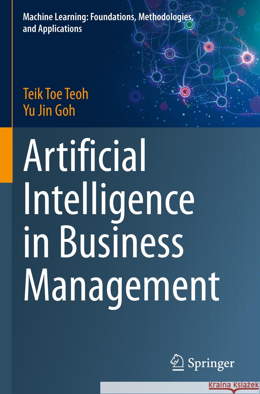 Artificial Intelligence in Business Management Teik Toe Teoh, Yu Jin Goh 9789819945603