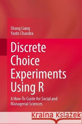 Discrete Choice Experiments Using R Liang Shang, Yanto Chandra 9789819945610 Springer Nature Singapore