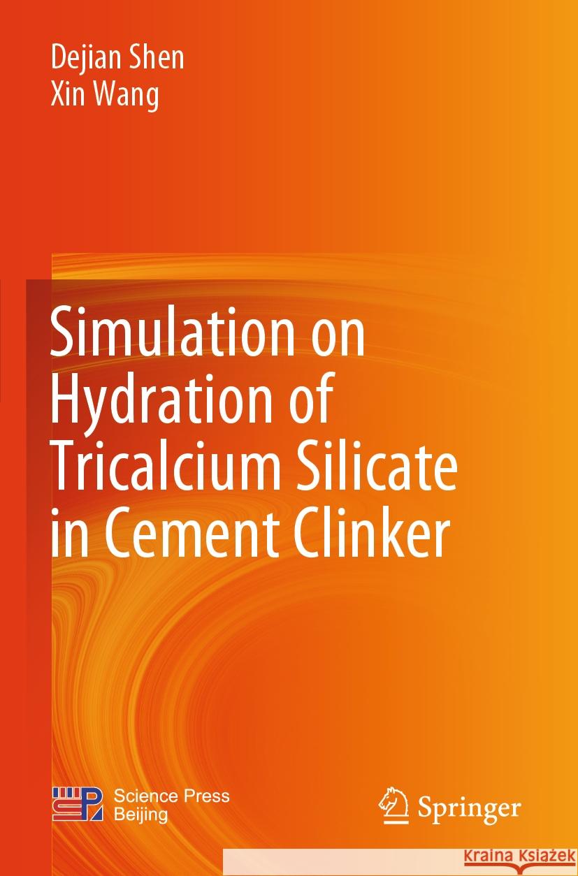 Simulation on Hydration of Tricalcium Silicate in Cement Clinker Shen, Dejian, Xin Wang 9789819946006