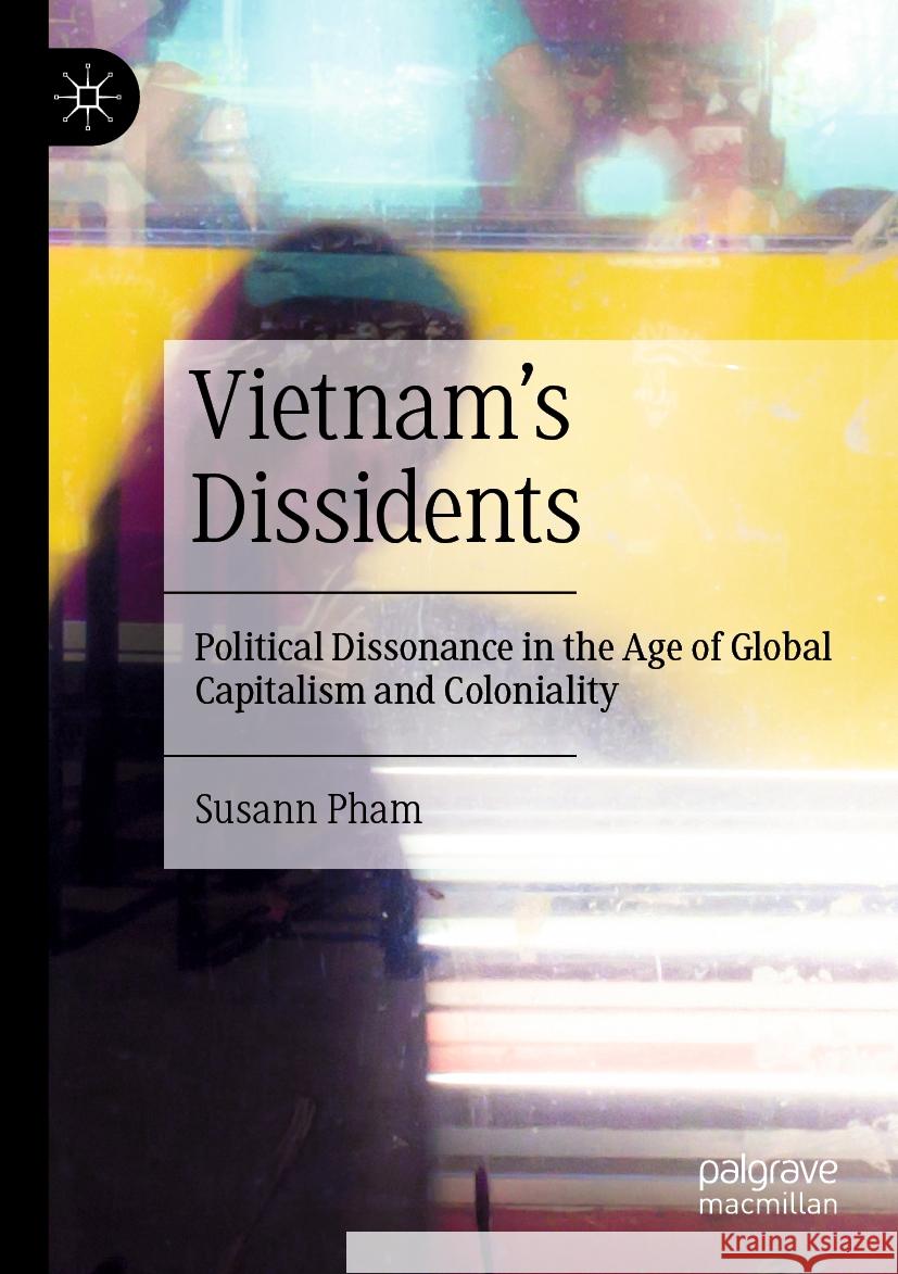 Vietnam’s Dissidents Susann Pham 9789819946082 Springer Nature Singapore