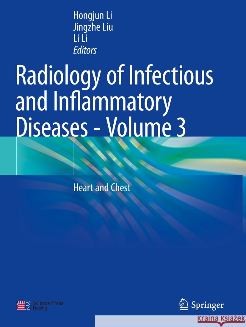 Radiology of Infectious and Inflammatory Diseases - Volume 3: Heart and Chest Hongjun Li Jingzhe Liu Li Li 9789819946167 Springer