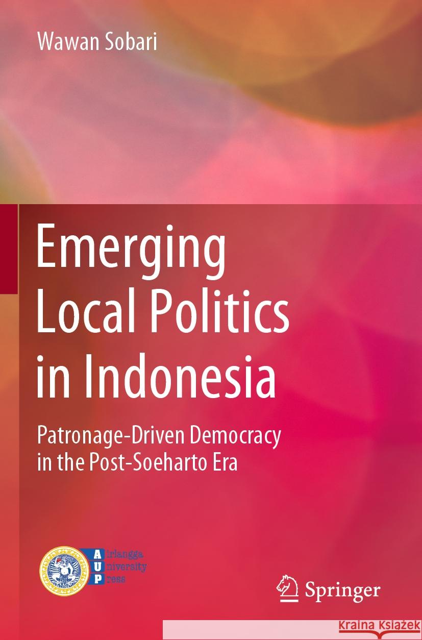 Emerging Local Politics in Indonesia Sobari, Wawan 9789819946242 Springer