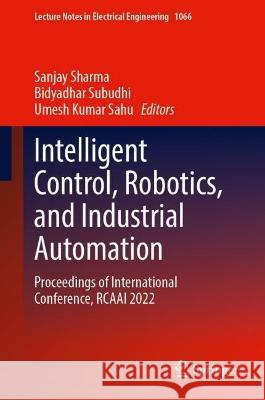 Intelligent Control, Robotics, and Industrial Automation  9789819946334 Springer Nature Singapore