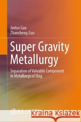 Super Gravity Metallurgy Jintao Gao, Zhancheng Guo 9789819946488