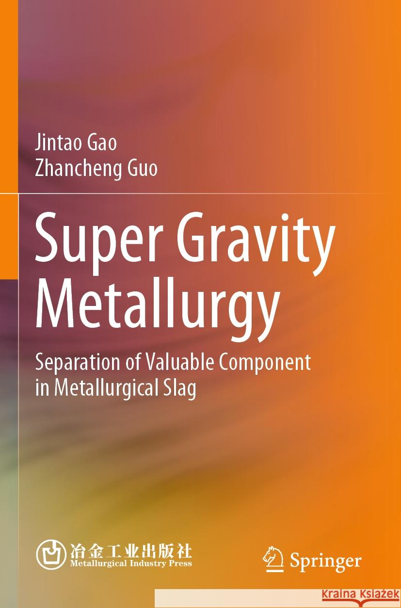 Super Gravity Metallurgy Jintao Gao, Zhancheng Guo 9789819946518 Springer Nature Singapore