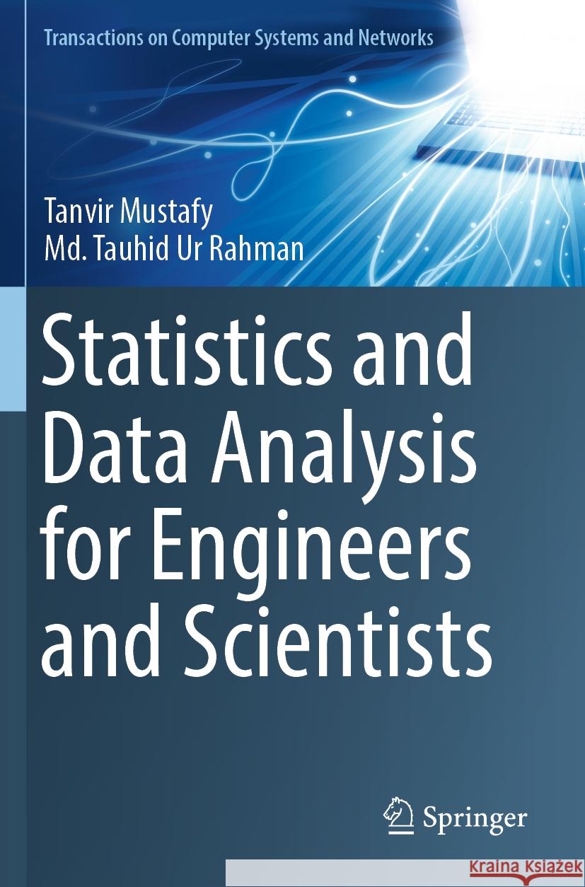 Statistics and Data Analysis for Engineers and Scientists Mustafy, Tanvir, Md. Tauhid Ur Rahman 9789819946631 Springer Nature Singapore