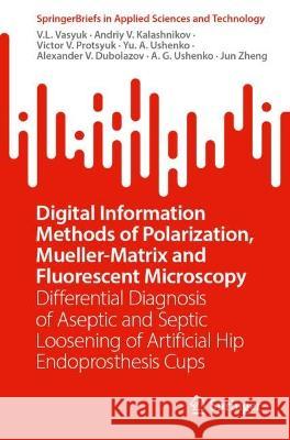 Digital Information Methods of Polarization, Mueller-Matrix and Fluorescent Microscopy V. L. Vasyuk, Andriy V. Kalashnikov, Victor V. Protsyuk 9789819947348 Springer Nature Singapore