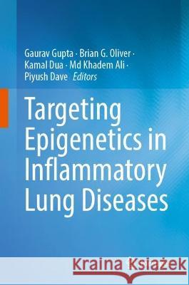 Targeting Epigenetics in Inflammatory Lung Diseases Gaurav Gupta Brian G. Oliver Kamal Dua 9789819947799