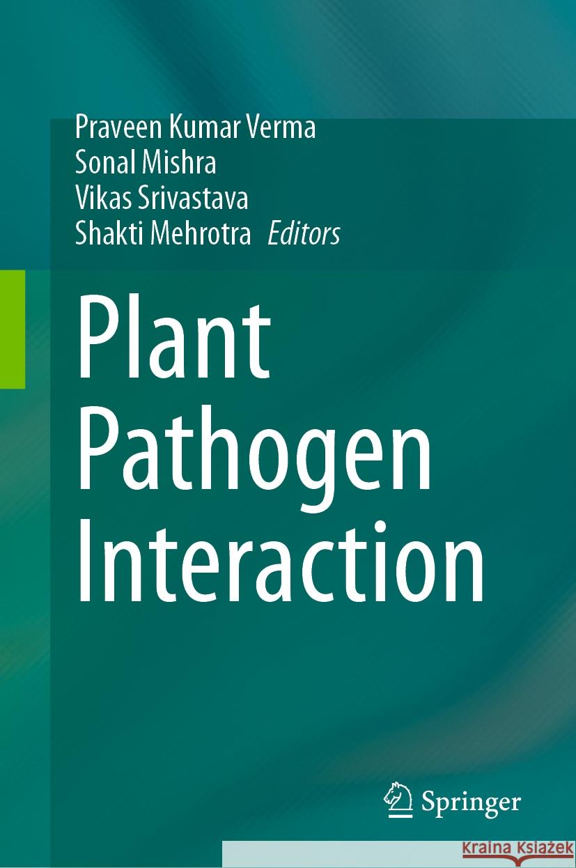 Plant Pathogen Interaction: Insight on Host System Praveen Kumar Verma Sonal Mishra Vikas Srivastava 9789819948895 Springer
