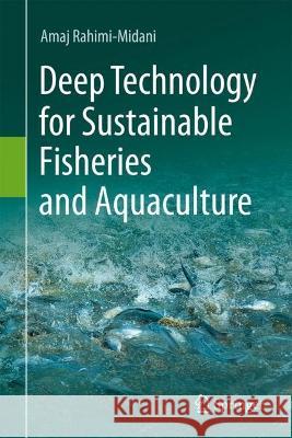  Deep Technology for Sustainable Fisheries and Aquaculture Amaj Rahimi-Midani 9789819949168 Springer Nature Singapore