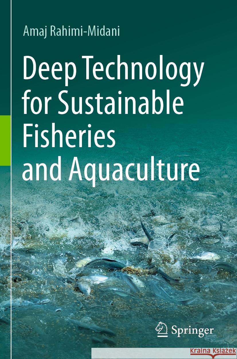 Deep Technology for Sustainable Fisheries and Aquaculture Amaj Rahimi-Midani 9789819949199 Springer Nature Singapore