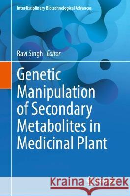 Genetic Manipulation of Secondary Metabolites in Medicinal Plant Nitish Kumar 9789819949380 Springer Nature Singapore