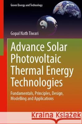 Advance Solar Photovoltaic Thermal Energy Technologies Gopal Nath Tiwari 9789819949922 Springer Nature Singapore