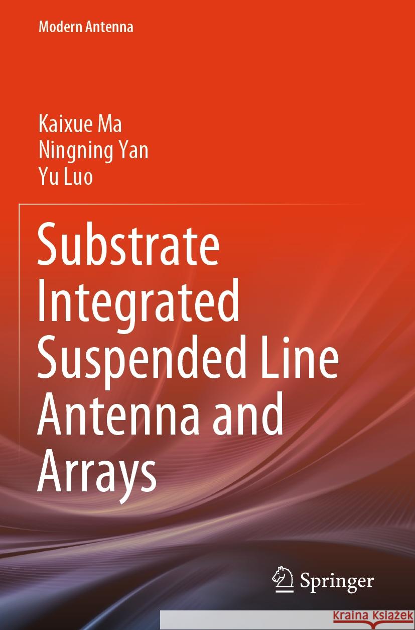 Substrate Integrated Suspended Line Antenna and Arrays Kaixue Ma, Ningning Yan, Yu Luo 9789819950133 Springer Nature Singapore