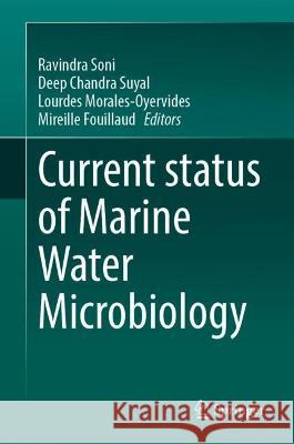 Current Status of Marine Water Microbiology Ravindra Soni Deep Chandra Suyal Lourdes Morales-Oyervides 9789819950218 Springer