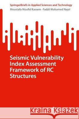 Seismic Vulnerability Index Assessment Framework of RC Structures Moustafa Moufid Kassem, Mohamed Nazri, Fadzli 9789819950379 Springer Nature Singapore