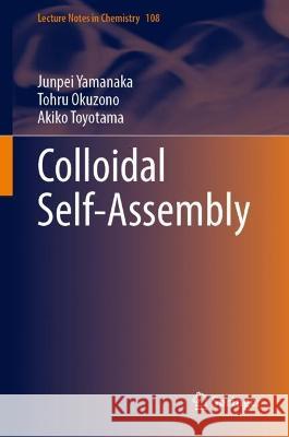 Colloidal Self-Assembly Junpei Yamanaka, Tohru Okuzono, Akiko Toyotama 9789819950515 Springer Nature Singapore